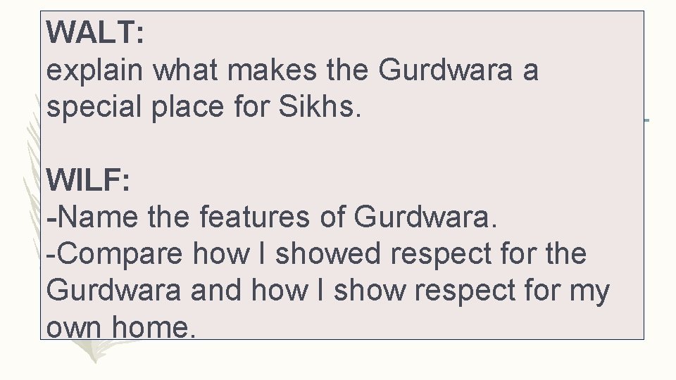 WALT: explain what makes the Gurdwara a special place for Sikhs. WILF: -Name the