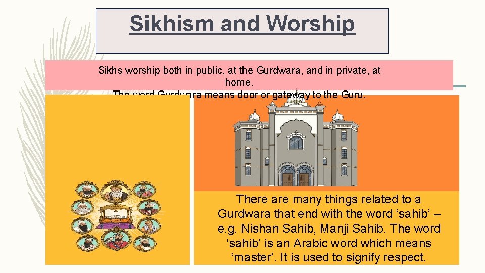 Sikhism and Worship Sikhs worship both in public, at the Gurdwara, and in private,