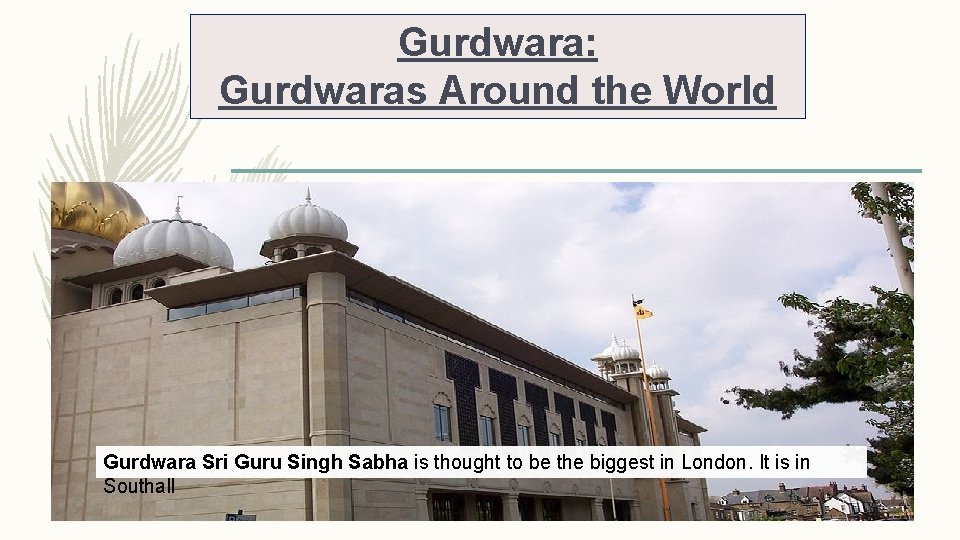 Gurdwara: Gurdwaras Around the World Hemkund Sahib, Hemkund, also in India, is a gurdwara