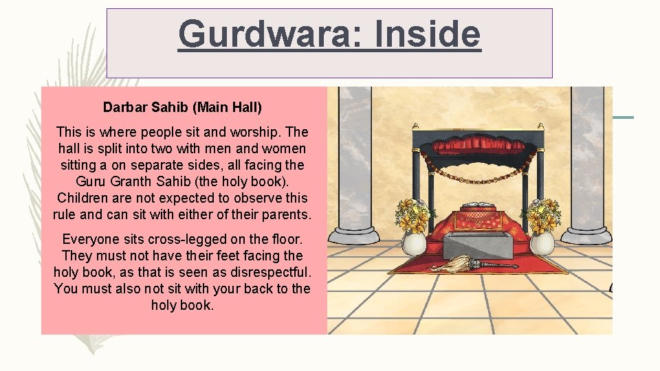 Gurdwara: Inside Darbar Sahib (Main Hall) This is where people sit and worship. The