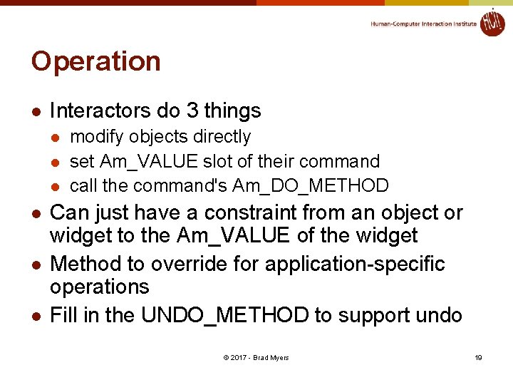 Operation l Interactors do 3 things l l l modify objects directly set Am_VALUE