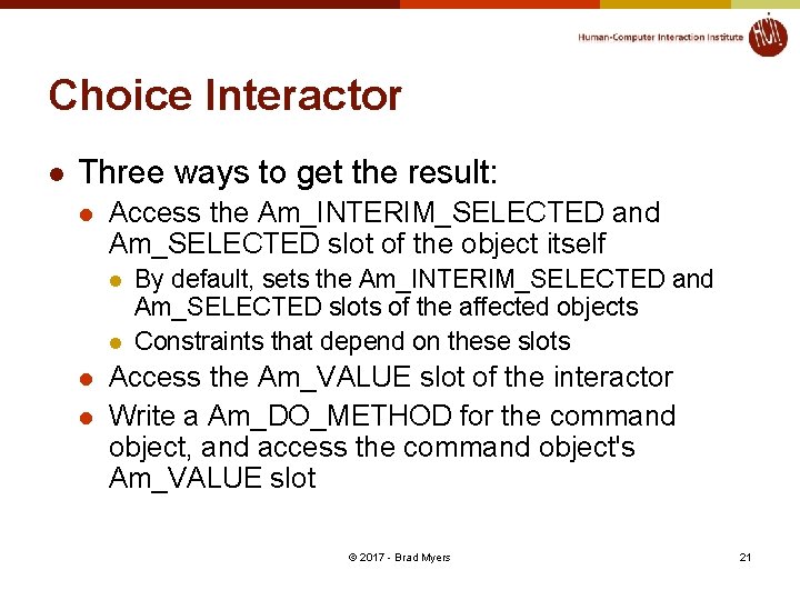 Choice Interactor l Three ways to get the result: l Access the Am_INTERIM_SELECTED and