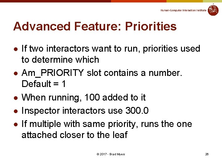 Advanced Feature: Priorities l l l If two interactors want to run, priorities used