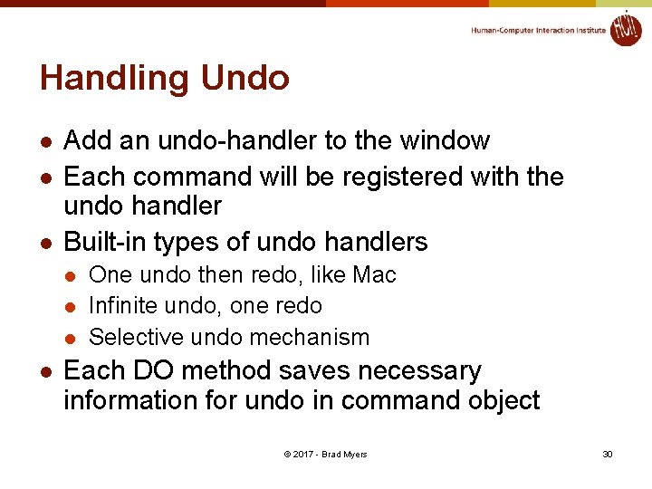 Handling Undo l l l Add an undo-handler to the window Each command will