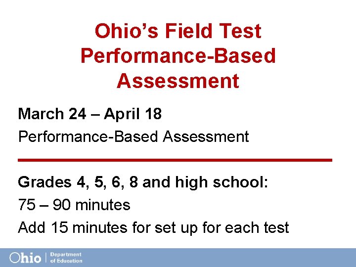 Ohio’s Field Test Performance-Based Assessment March 24 – April 18 Performance-Based Assessment Grades 4,