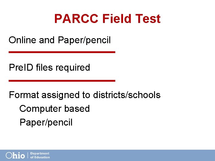 PARCC Field Test Online and Paper/pencil Pre. ID files required Format assigned to districts/schools