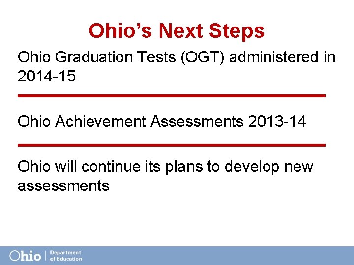 Ohio’s Next Steps Ohio Graduation Tests (OGT) administered in 2014 -15 Ohio Achievement Assessments