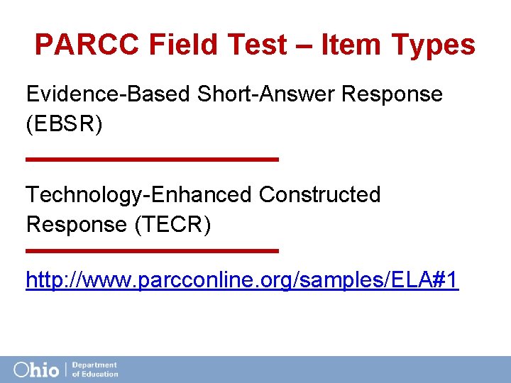 PARCC Field Test – Item Types Evidence-Based Short-Answer Response (EBSR) Technology-Enhanced Constructed Response (TECR)