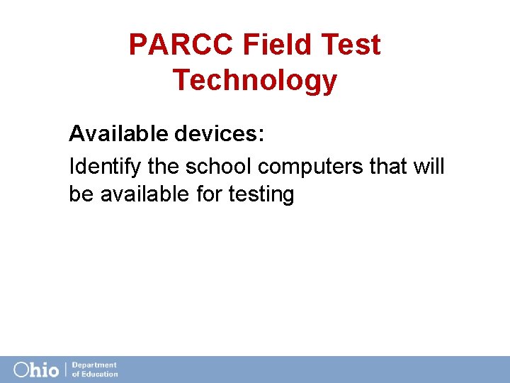 PARCC Field Test Technology Available devices: Identify the school computers that will be available