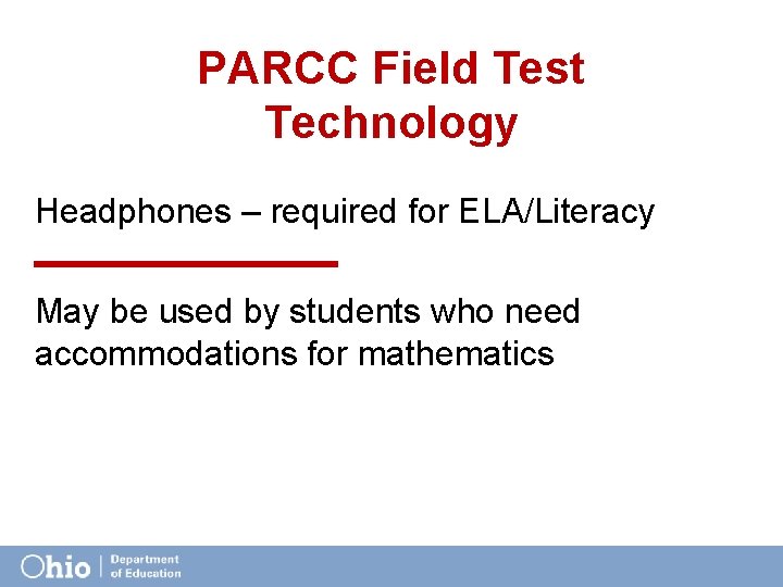 PARCC Field Test Technology Headphones – required for ELA/Literacy May be used by students