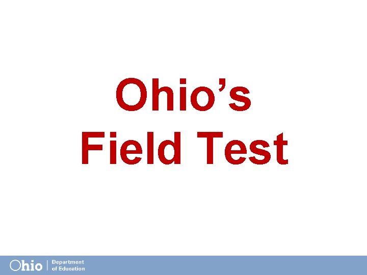 Ohio’s Field Test 