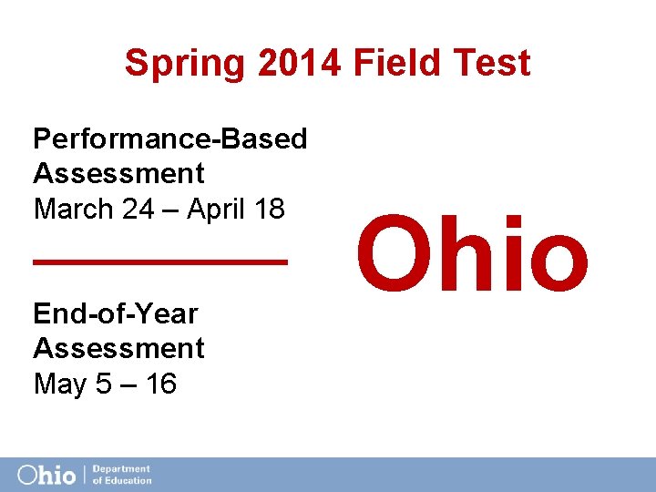 Spring 2014 Field Test Performance-Based Assessment March 24 – April 18 End-of-Year Assessment May