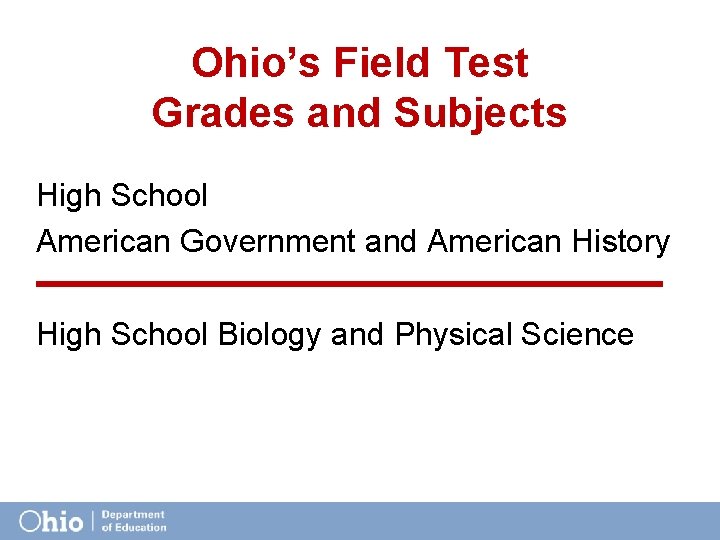 Ohio’s Field Test Grades and Subjects High School American Government and American History High