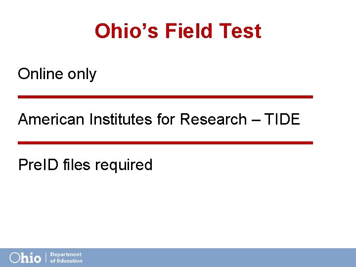 Ohio’s Field Test Online only American Institutes for Research – TIDE Pre. ID files