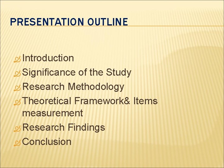 PRESENTATION OUTLINE Introduction Significance of the Study Research Methodology Theoretical Framework& Items measurement Research