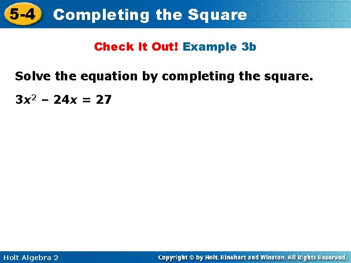 5 -4 Completing the Square Check It Out! Example 3 b Solve the equation