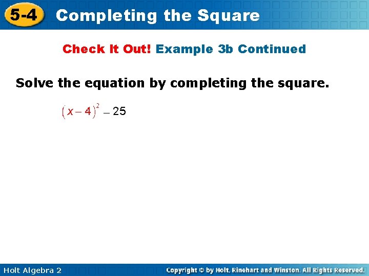 5 -4 Completing the Square Check It Out! Example 3 b Continued Solve the
