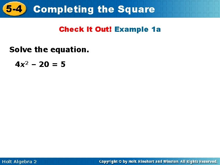 5 -4 Completing the Square Check It Out! Example 1 a Solve the equation.