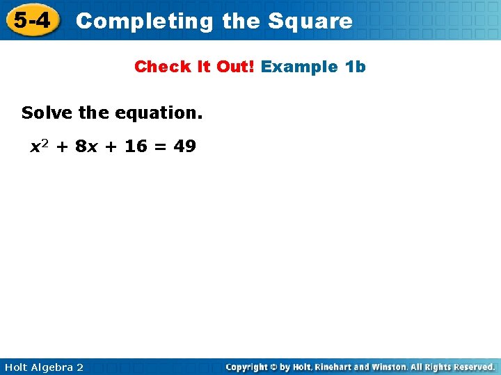 5 -4 Completing the Square Check It Out! Example 1 b Solve the equation.