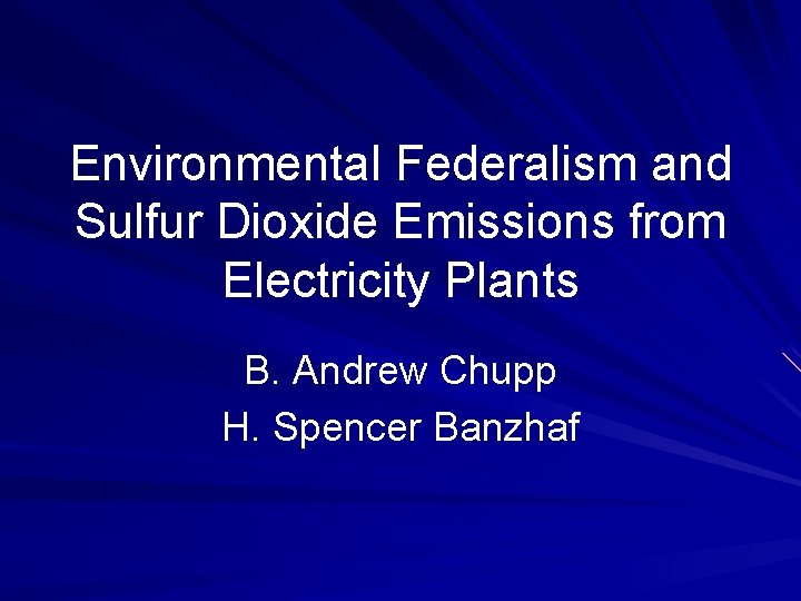 Environmental Federalism and Sulfur Dioxide Emissions from Electricity Plants B. Andrew Chupp H. Spencer