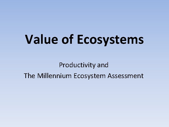 Value of Ecosystems Productivity and The Millennium Ecosystem Assessment 
