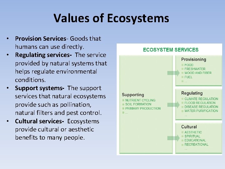 Values of Ecosystems • Provision Services- Goods that humans can use directly. • Regulating