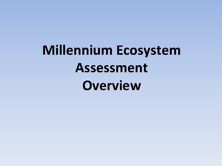 Millennium Ecosystem Assessment Overview 