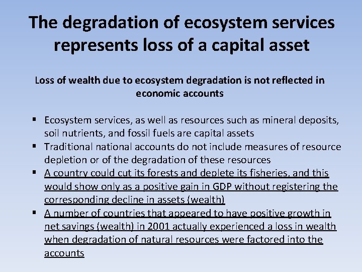 The degradation of ecosystem services represents loss of a capital asset Loss of wealth