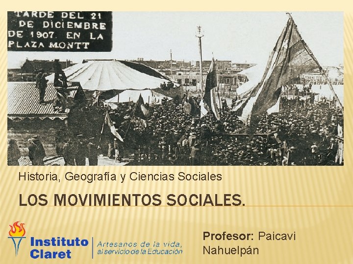 Historia, Geografía y Ciencias Sociales LOS MOVIMIENTOS SOCIALES. Profesor: Paicavi Nahuelpán 