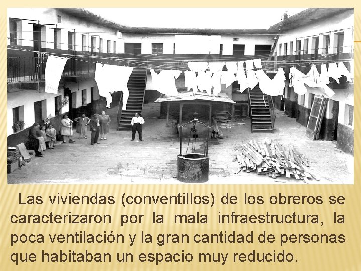 Las viviendas (conventillos) de los obreros se caracterizaron por la mala infraestructura, la poca