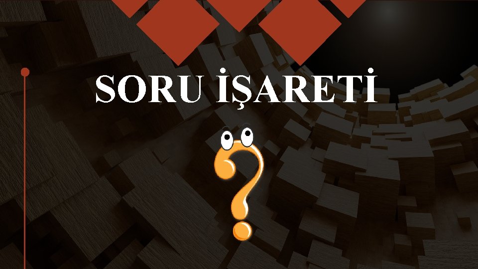 SORU İŞARETİ 