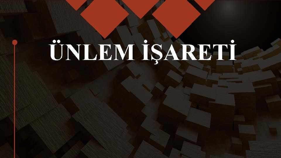 ÜNLEM İŞARETİ 