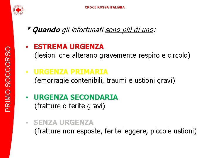 CROCE ROSSA ITALIANA PRIMO SOCCORSO * Quando gli infortunati sono più di uno: •