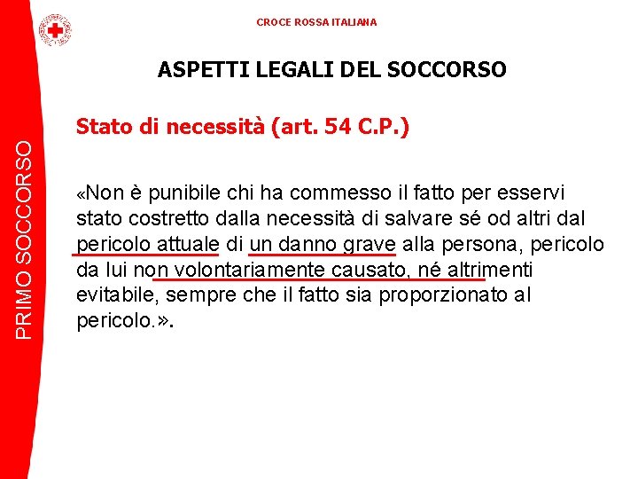 CROCE ROSSA ITALIANA ASPETTI LEGALI DEL SOCCORSO PRIMO SOCCORSO Stato di necessità (art. 54