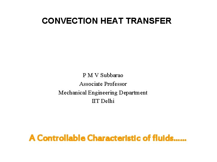 CONVECTION HEAT TRANSFER P M V Subbarao Associate Professor Mechanical Engineering Department IIT Delhi