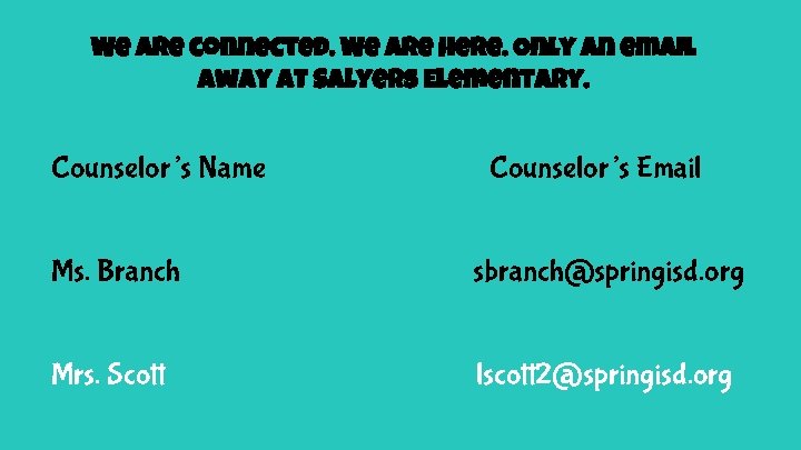 We are connected. We are here. Only an email away at Salyers Elementary. Counselor’s