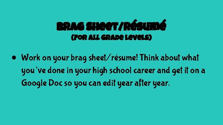 Brag Sheet/Résumé (For all grade levels) ● Work on your brag sheet/résume! Think about