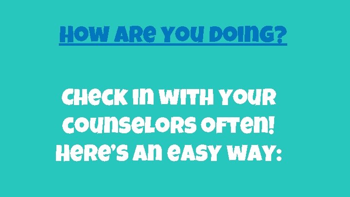 How are you doing? Check in with your counselors often! Here’s an easy way: