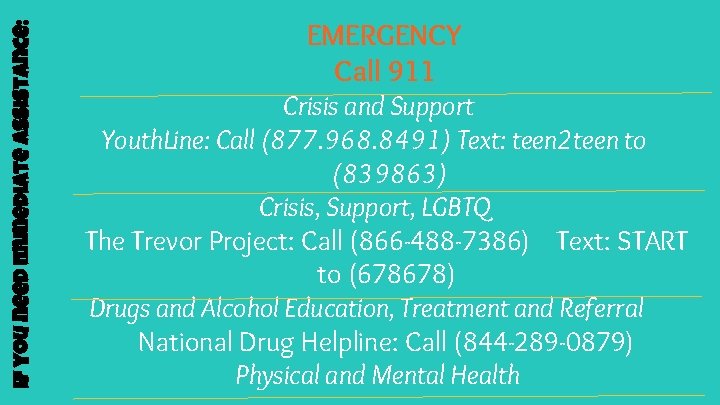 If you need immediate assistance: EMERGENCY Call 911 Crisis and Support Youth. Line: Call