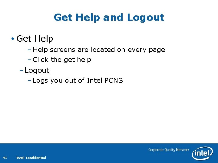 Get Help and Logout Get Help – Help screens are located on every page Get Help and Logout Get Help – Help screens are located on every page