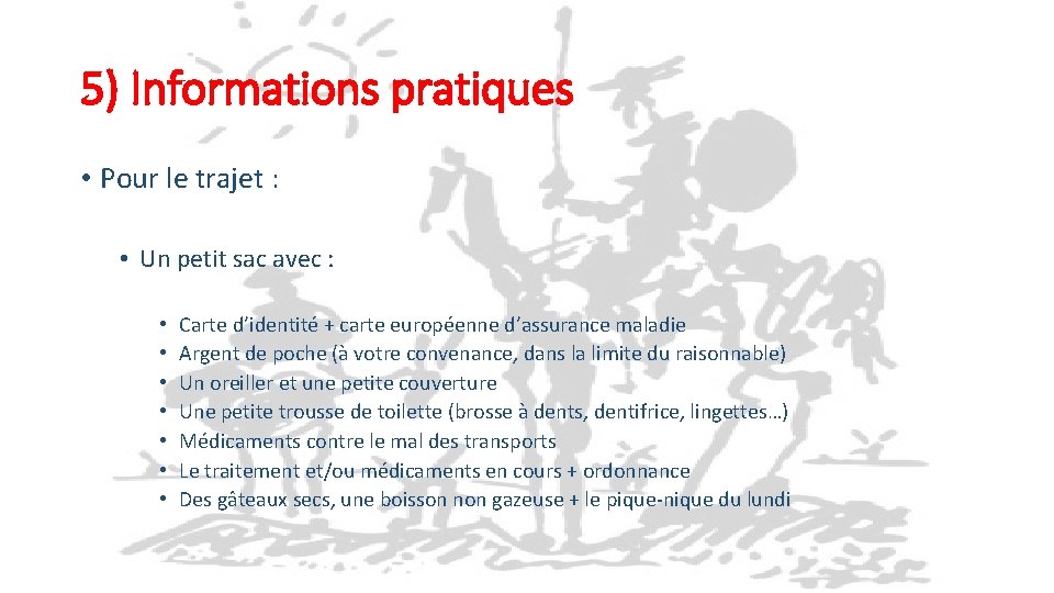 5) Informations pratiques • Pour le trajet : • Un petit sac avec :