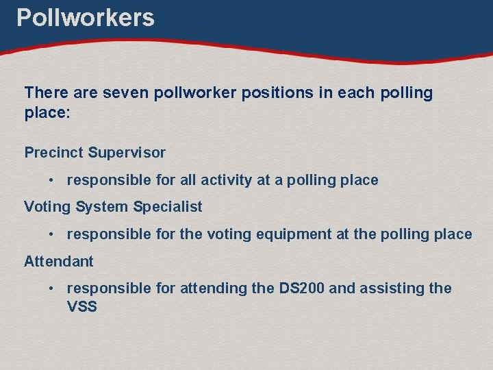 Pollworkers There are seven pollworker positions in each polling place: Precinct Supervisor • responsible