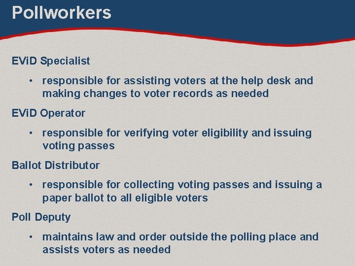 Pollworkers EVi. D Specialist • responsible for assisting voters at the help desk and