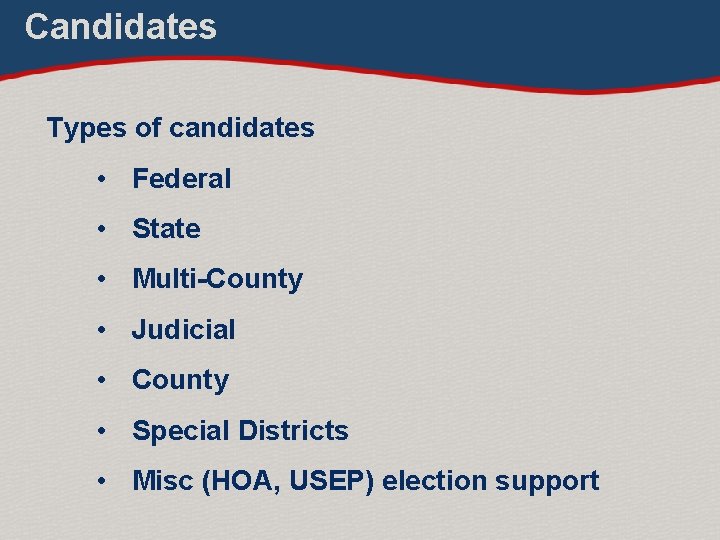 Candidates Types of candidates • Federal • State • Multi-County • Judicial • County