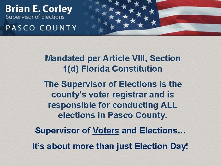 Mandated per Article VIII, Section 1(d) Florida Constitution The Supervisor of Elections is the