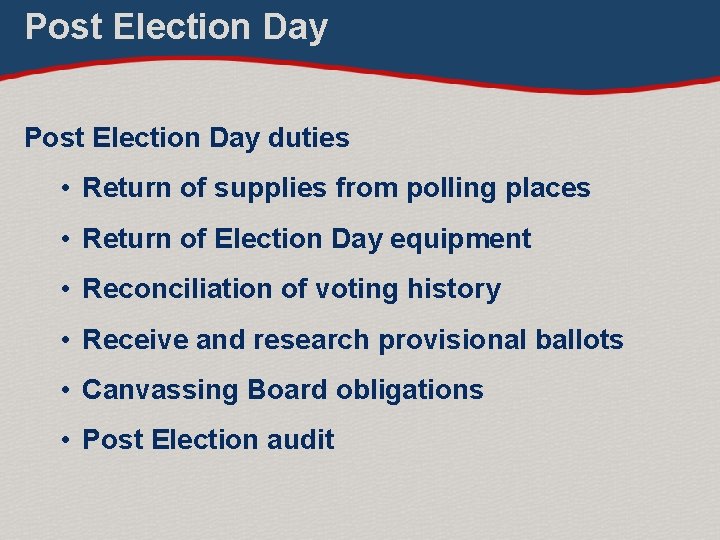 Post Election Day duties • Return of supplies from polling places • Return of