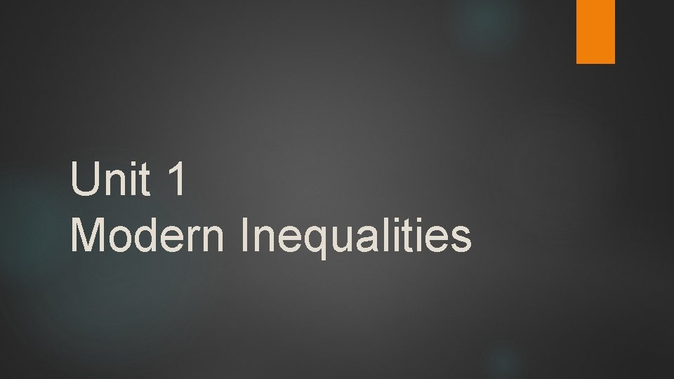Unit 1 Modern Inequalities 