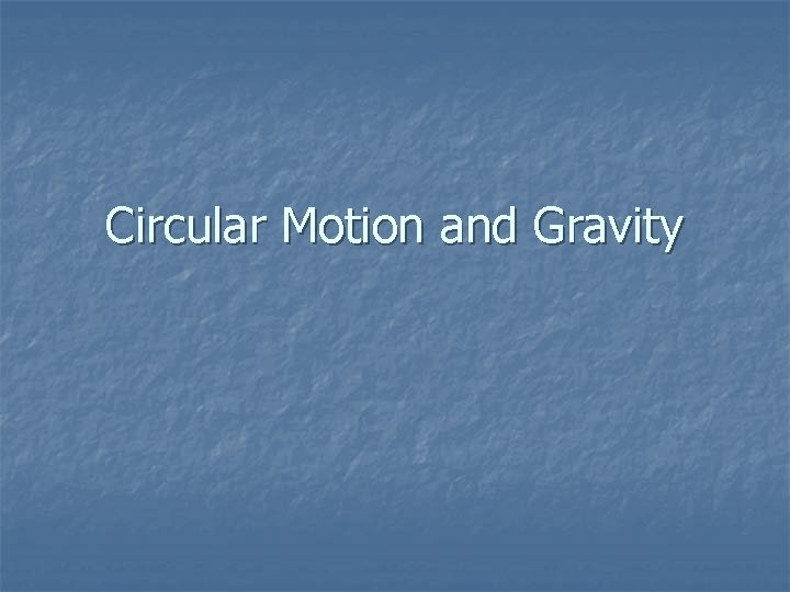 Circular Motion and Gravity 
