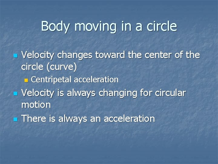 Body moving in a circle n Velocity changes toward the center of the circle