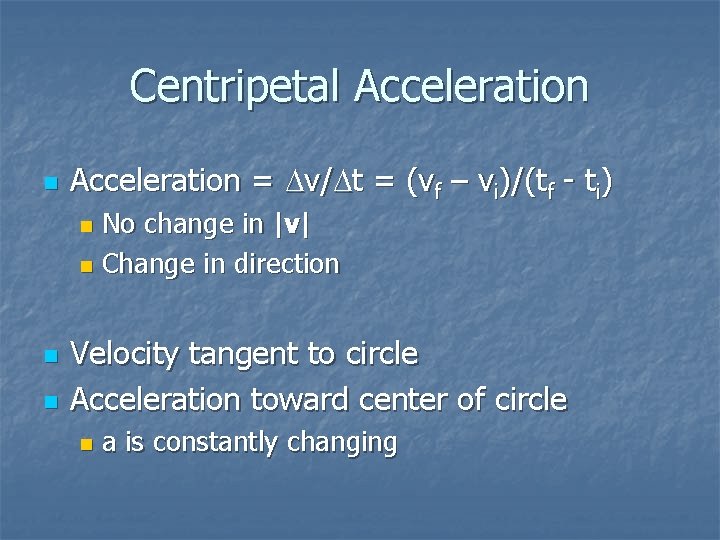Centripetal Acceleration n Acceleration = Dv/Dt = (vf – vi)/(tf - ti) No change